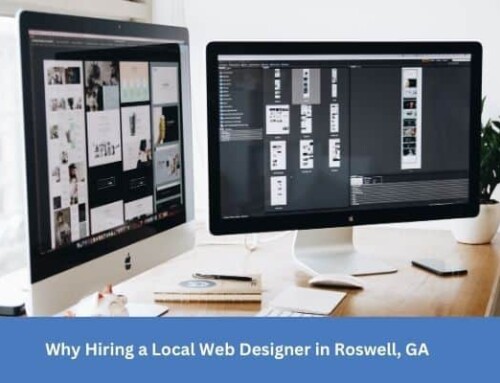 Why Hiring a Local Web Designer in Roswell, GA Benefits Your Business